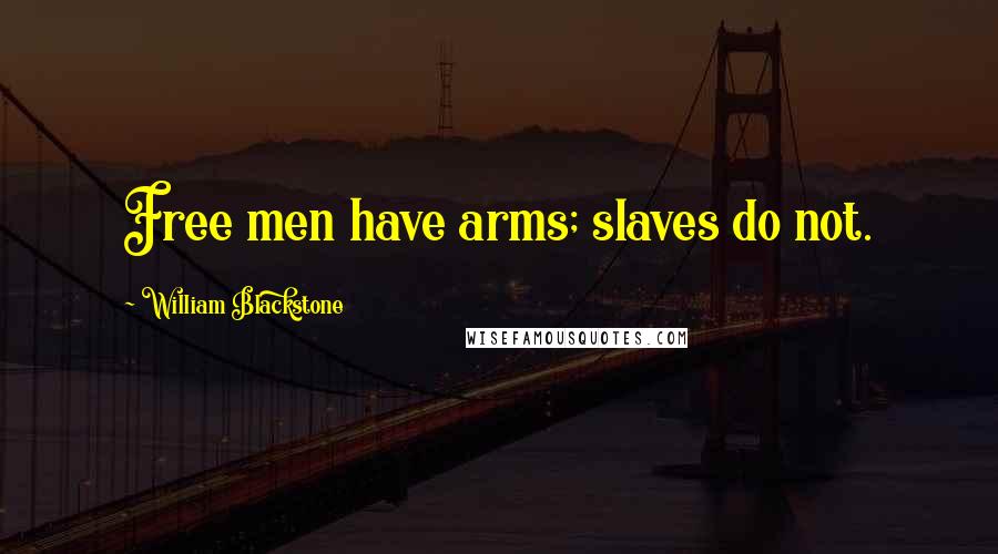 William Blackstone quotes: Free men have arms; slaves do not.