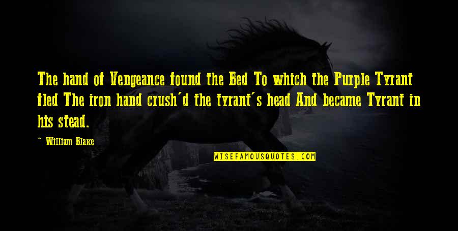 William Blake Quotes By William Blake: The hand of Vengeance found the Bed To