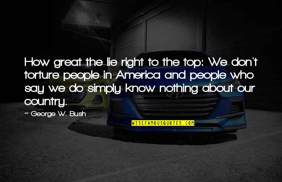 William Bludworth Quotes By George W. Bush: How great the lie right to the top: William Bludworth Quotes By George W. Bush: How great the lie right to the top:
