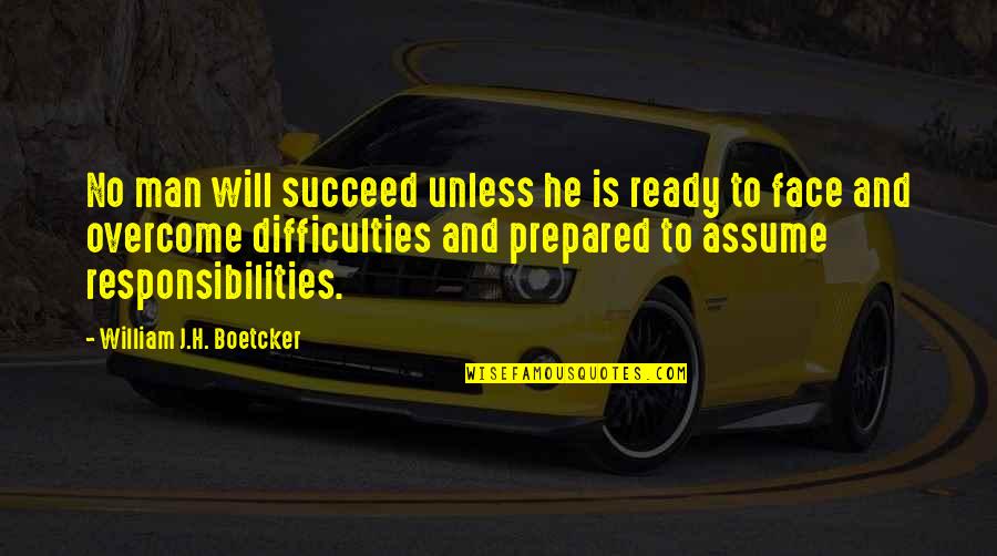 William Boetcker Quotes By William J.H. Boetcker: No man will succeed unless he is ready William Boetcker Quotes By William J.H. Boetcker: No man will succeed unless he is ready