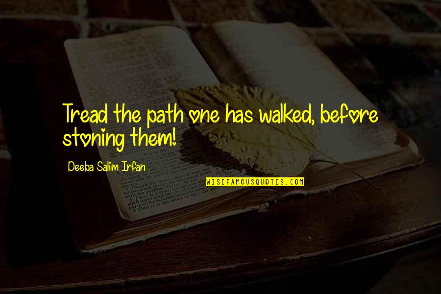 William Bolitho Quotes By Deeba Salim Irfan: Tread the path one has walked, before stoning