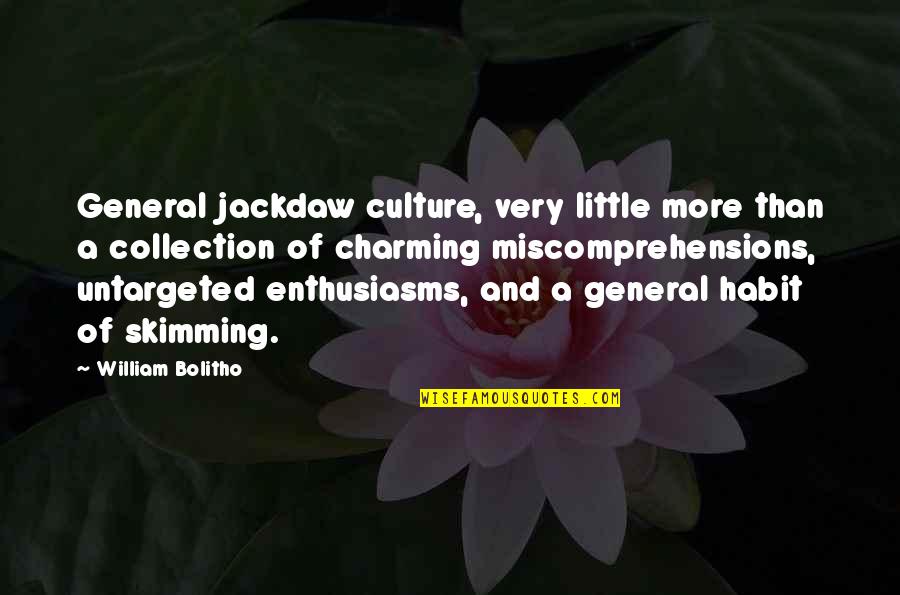 William Bolitho Quotes By William Bolitho: General jackdaw culture, very little more than a William Bolitho Quotes By William Bolitho: General jackdaw culture, very little more than a