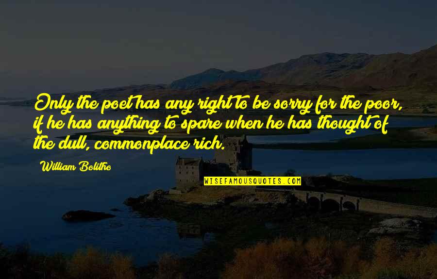 William Bolitho Quotes By William Bolitho: Only the poet has any right to be William Bolitho Quotes By William Bolitho: Only the poet has any right to be
