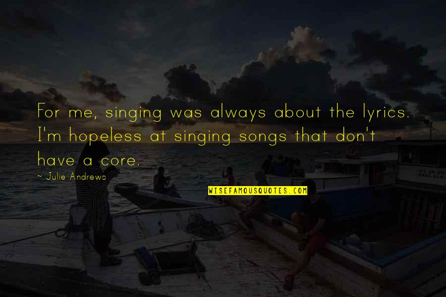 William Booth Quotes By Julie Andrews: For me, singing was always about the lyrics. William Booth Quotes By Julie Andrews: For me, singing was always about the lyrics.