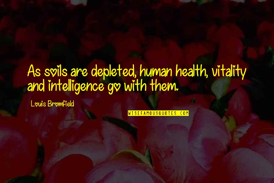 William Bourke Cockran Quotes By Louis Bromfield: As soils are depleted, human health, vitality and