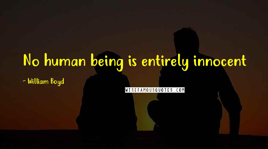 William Boyd quotes: No human being is entirely innocent
