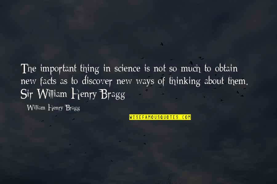 William Bragg Quotes By William Henry Bragg: The important thing in science is not so William Bragg Quotes By William Henry Bragg: The important thing in science is not so