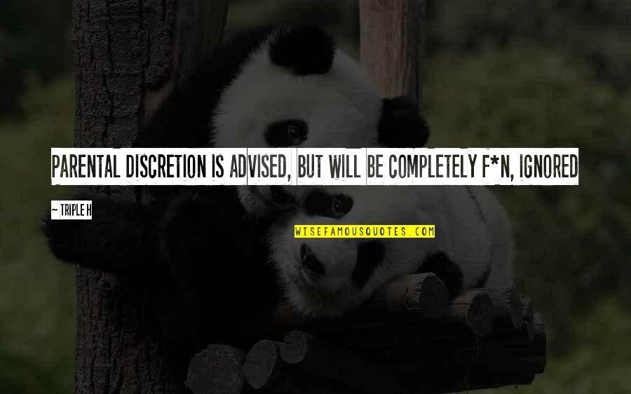 William Bramley Quotes By Triple H: Parental Discretion is advised, but will be completely