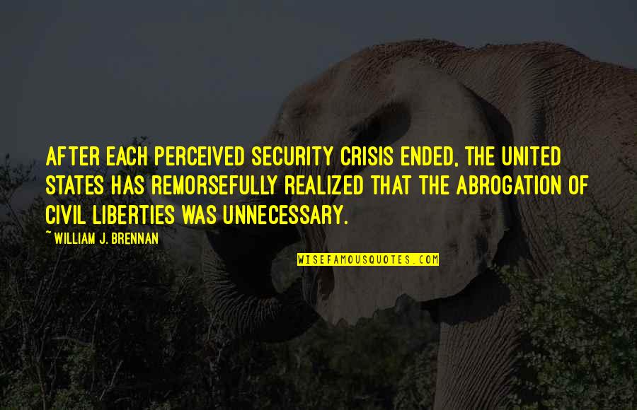 William Brennan Quotes By William J. Brennan: After each perceived security crisis ended, the United William Brennan Quotes By William J. Brennan: After each perceived security crisis ended, the United
