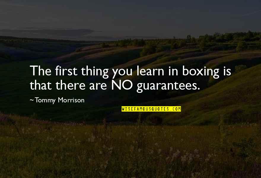 William Bridges Quotes By Tommy Morrison: The first thing you learn in boxing is