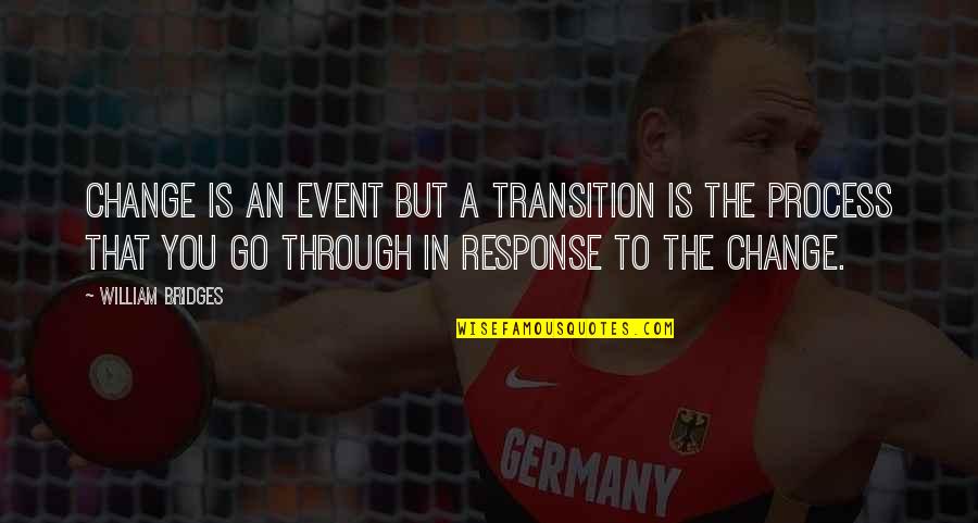 William Bridges Quotes By William Bridges: Change is an event but a transition is William Bridges Quotes By William Bridges: Change is an event but a transition is