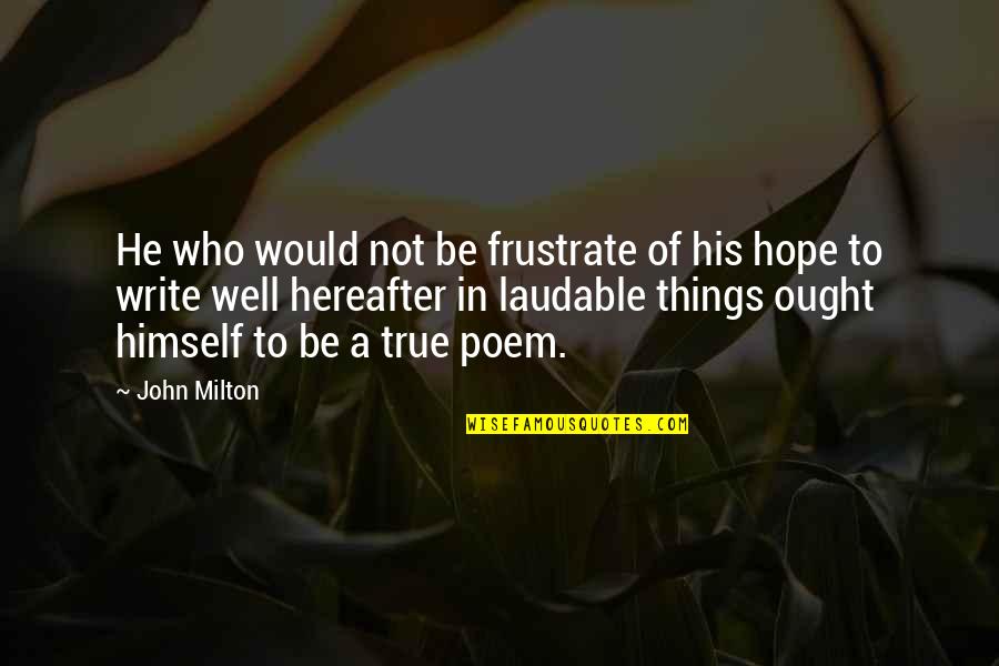 William Bronk Quotes By John Milton: He who would not be frustrate of his
