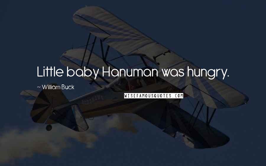 William Buck quotes: Little baby Hanuman was hungry.
