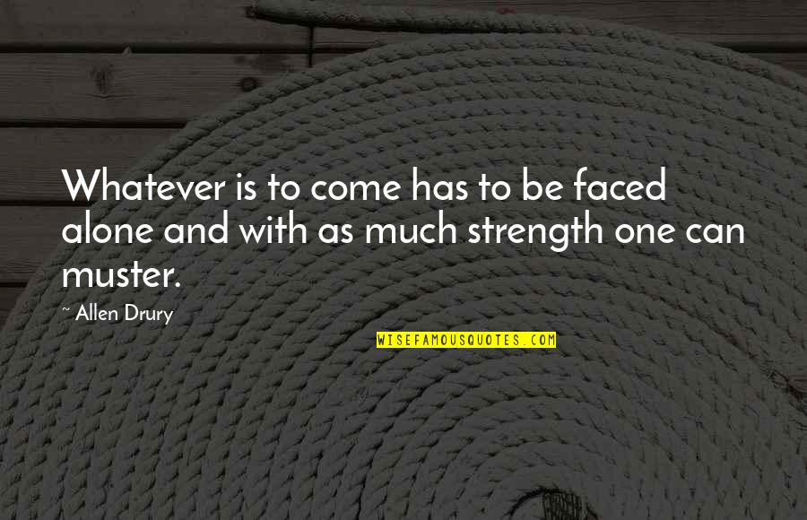 William Bulger Quotes By Allen Drury: Whatever is to come has to be faced