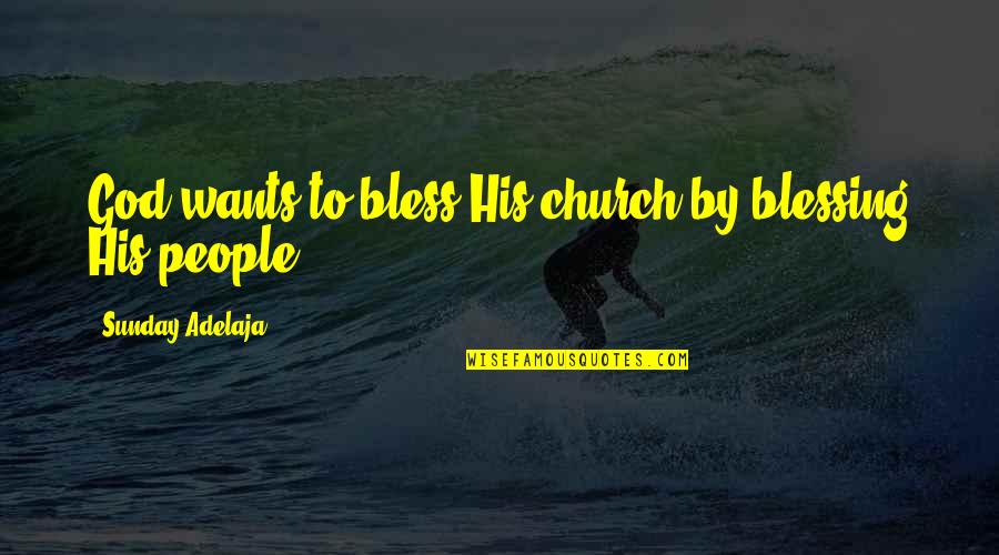 William Burchell Quotes By Sunday Adelaja: God wants to bless His church by blessing