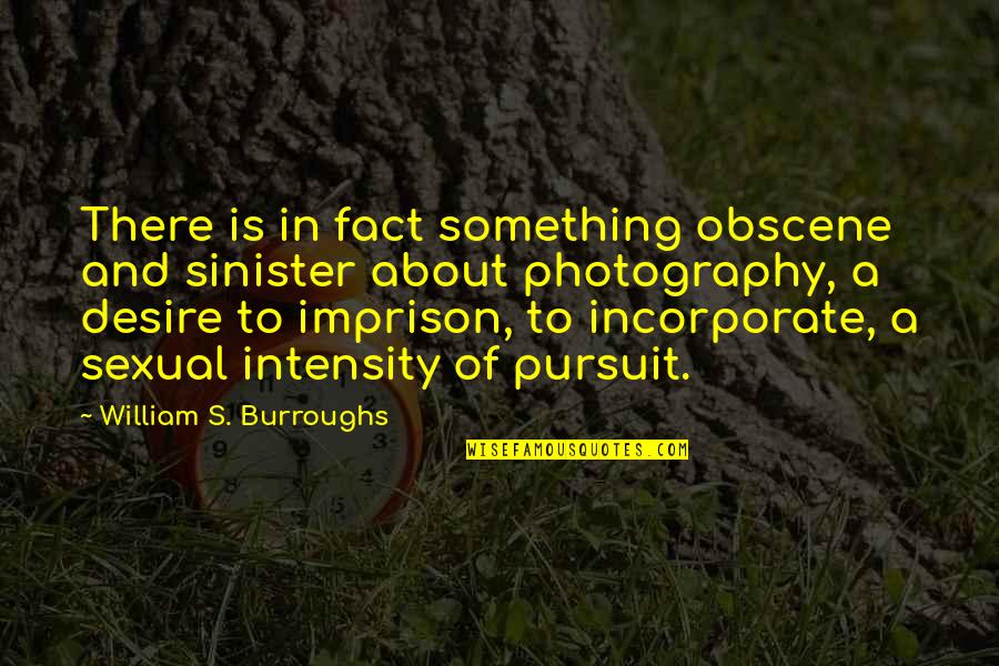 William Burroughs Quotes By William S. Burroughs: There is in fact something obscene and sinister