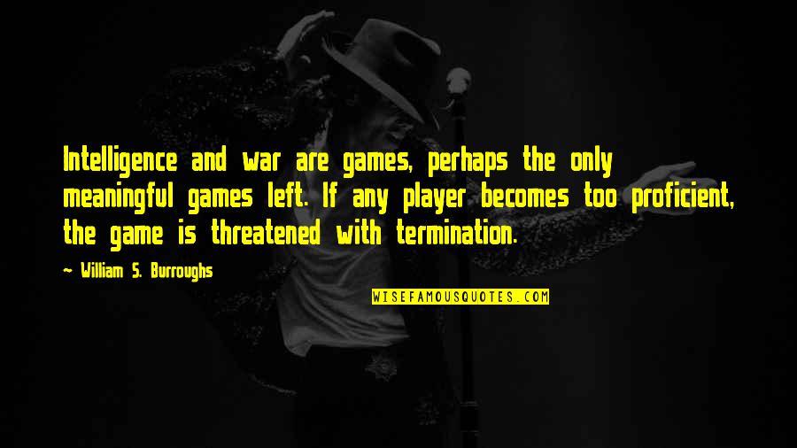 William Burroughs Quotes By William S. Burroughs: Intelligence and war are games, perhaps the only
