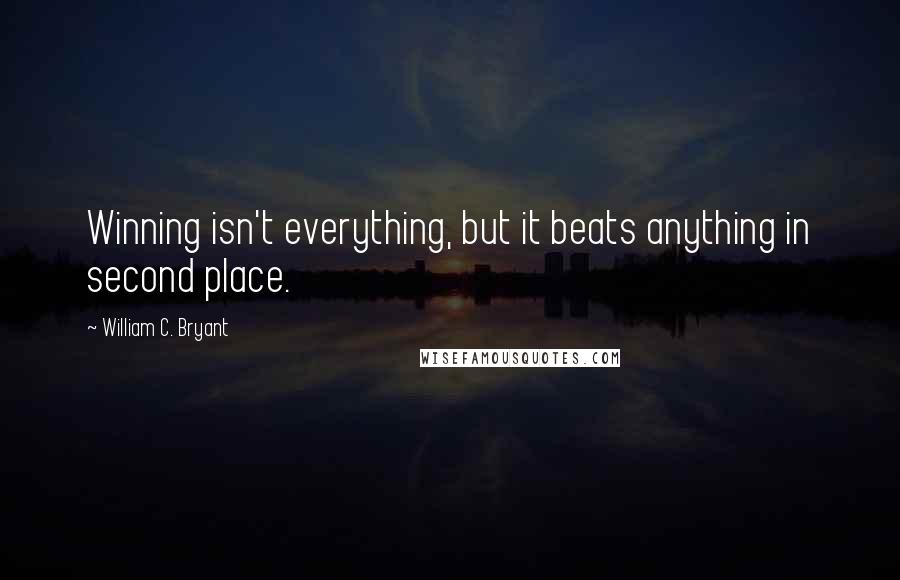 William C. Bryant quotes: Winning isn't everything, but it beats anything in second place.