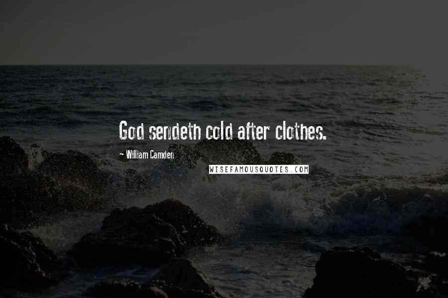 William Camden quotes: God sendeth cold after clothes.