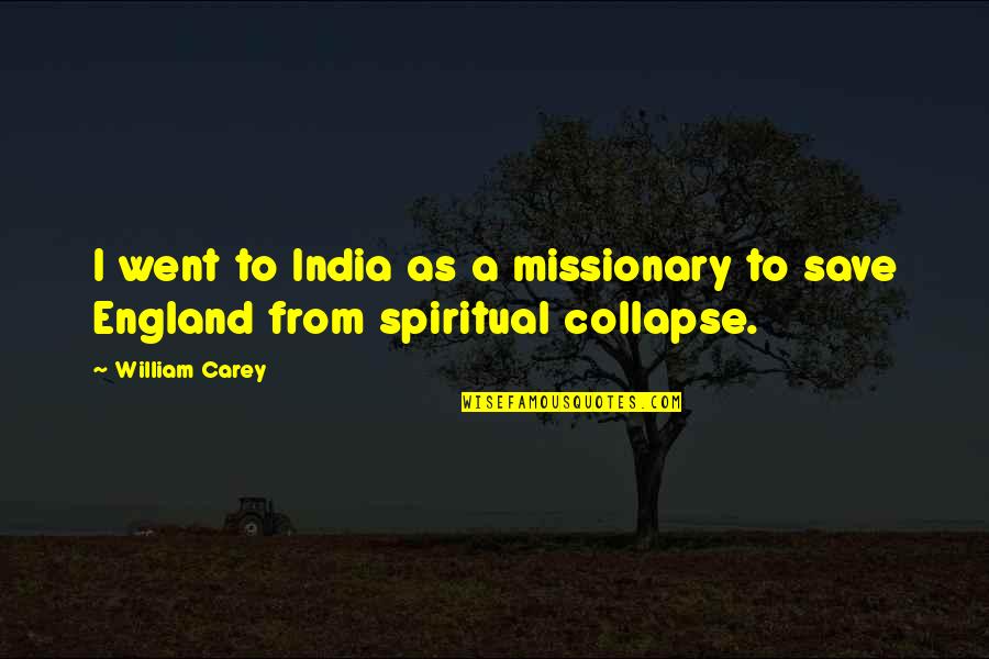 William Carey Quotes By William Carey: I went to India as a missionary to