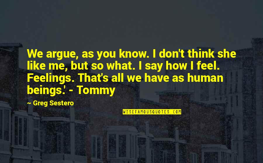 William Chaminade Quotes By Greg Sestero: We argue, as you know. I don't think