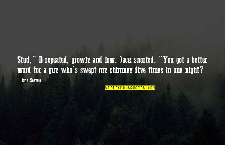 William Chaminade Quotes By Jane Seville: Stud," D repeated, growly and low. Jack snorted.