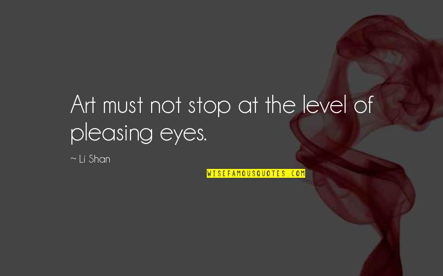 William Chaminade Quotes By Li Shan: Art must not stop at the level of