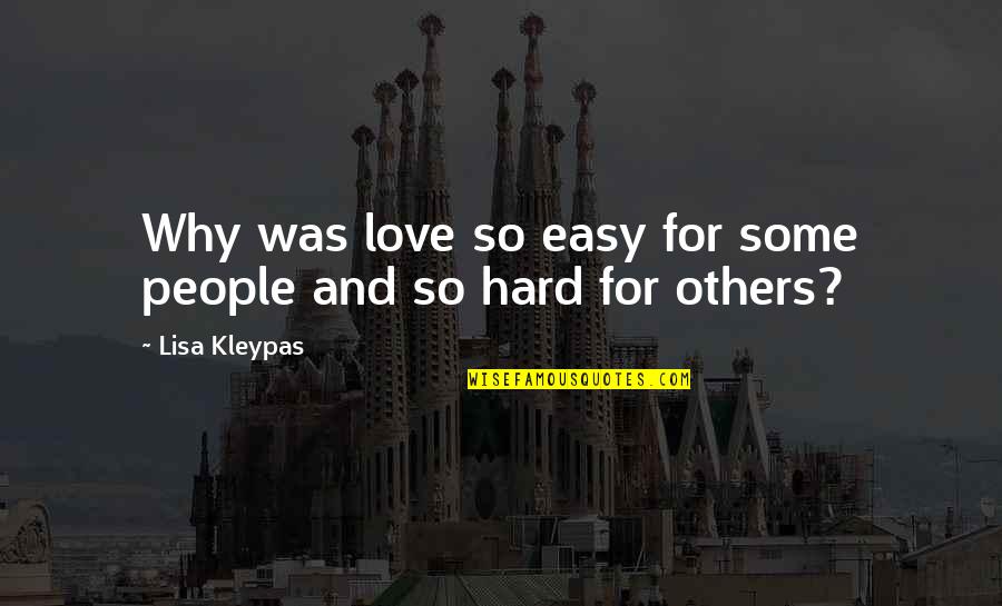 William Chapman White Quotes By Lisa Kleypas: Why was love so easy for some people William Chapman White Quotes By Lisa Kleypas: Why was love so easy for some people