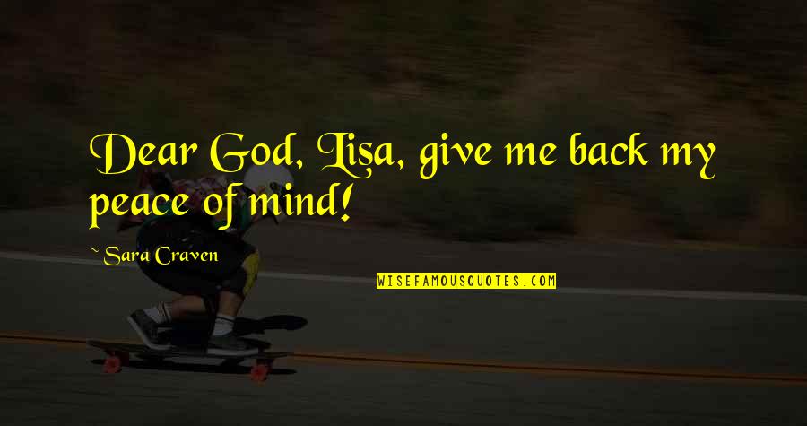 William Charles Wentworth Quotes By Sara Craven: Dear God, Lisa, give me back my peace William Charles Wentworth Quotes By Sara Craven: Dear God, Lisa, give me back my peace