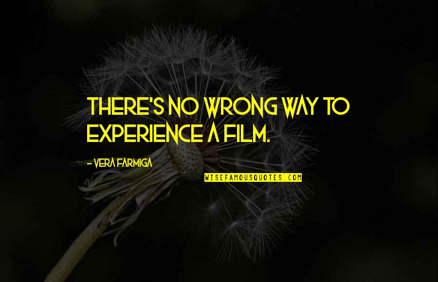 William Charles Wentworth Quotes By Vera Farmiga: There's no wrong way to experience a film.