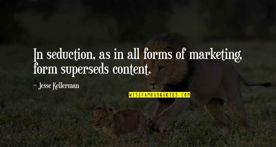 William Chittick Quotes By Jesse Kellerman: In seduction, as in all forms of marketing, William Chittick Quotes By Jesse Kellerman: In seduction, as in all forms of marketing,