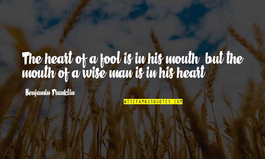 William Churchill Funny Quotes By Benjamin Franklin: The heart of a fool is in his