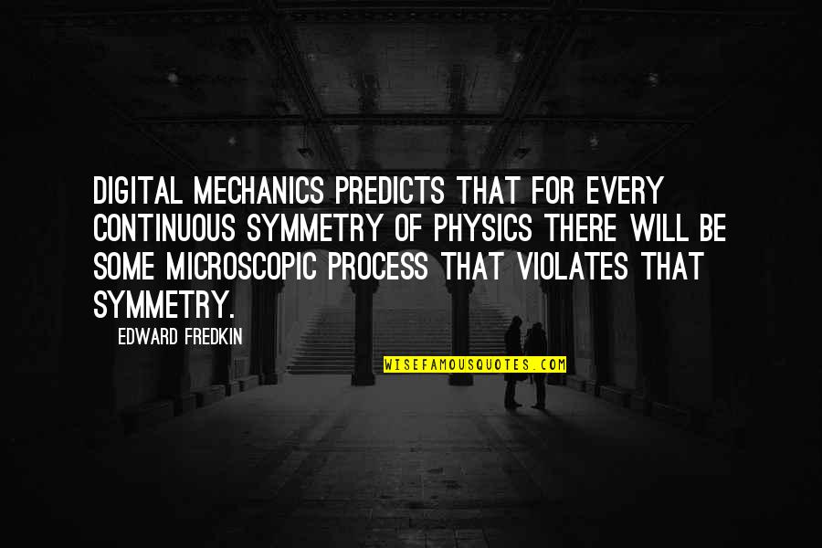 William Clark Quotes By Edward Fredkin: Digital mechanics predicts that for every continuous symmetry