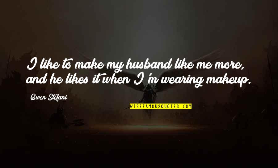 William Clinton Famous Quotes By Gwen Stefani: I like to make my husband like me