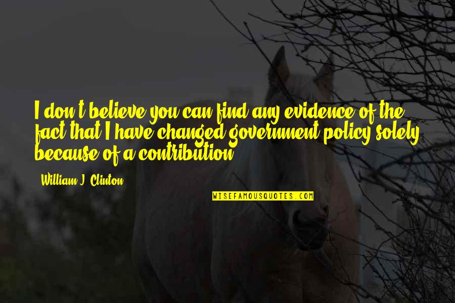 William Clinton Quotes By William J. Clinton: I don't believe you can find any evidence