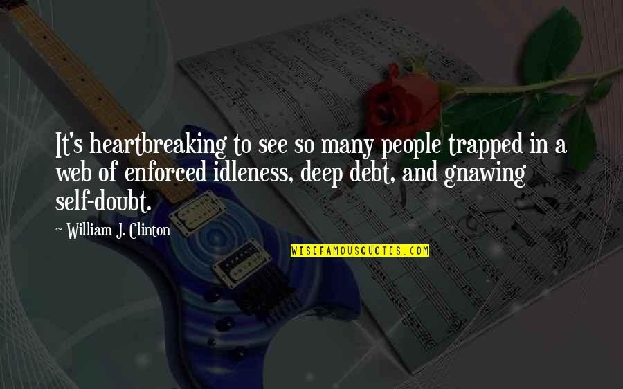 William Clinton Quotes By William J. Clinton: It's heartbreaking to see so many people trapped