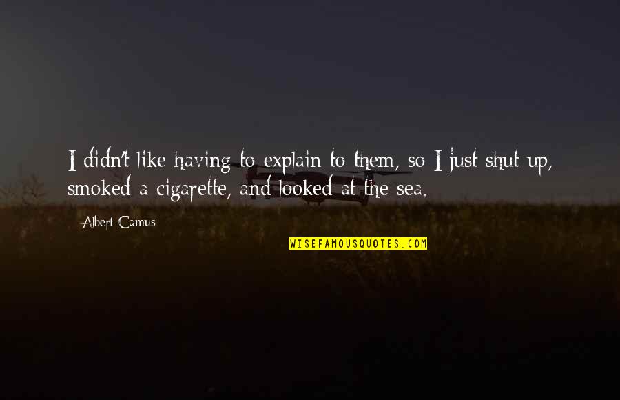 William Cobbet Quotes By Albert Camus: I didn't like having to explain to them,