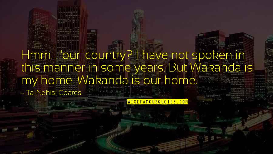 William Commanda Quotes By Ta-Nehisi Coates: Hmm... 'our' country? I have not spoken in