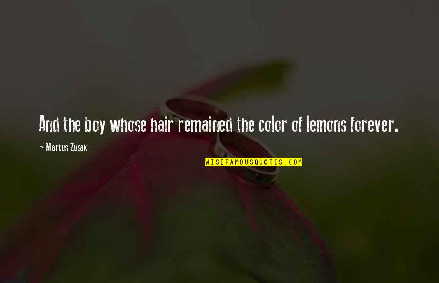 William Conqueror Quotes By Markus Zusak: And the boy whose hair remained the color