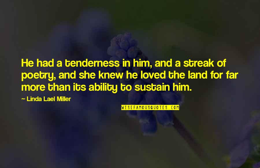 William Cooper Aboriginal Quotes By Linda Lael Miller: He had a tenderness in him, and a