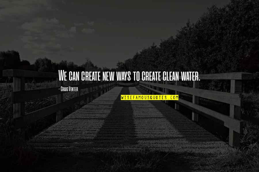 William Cooper Nell Quotes By Craig Venter: We can create new ways to create clean