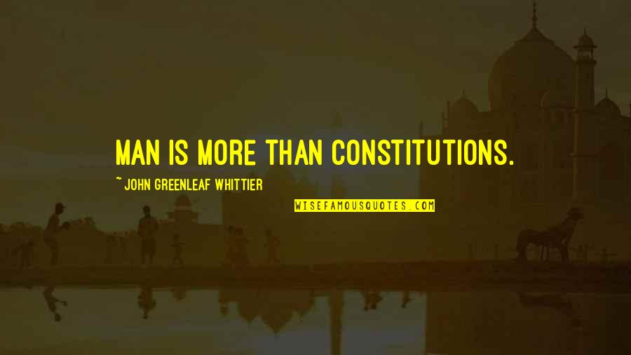William Cooper Nell Quotes By John Greenleaf Whittier: Man is more than constitutions.