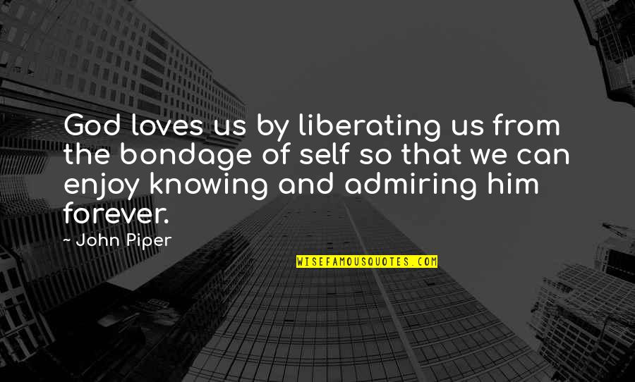 William Cooper Quotes By John Piper: God loves us by liberating us from the