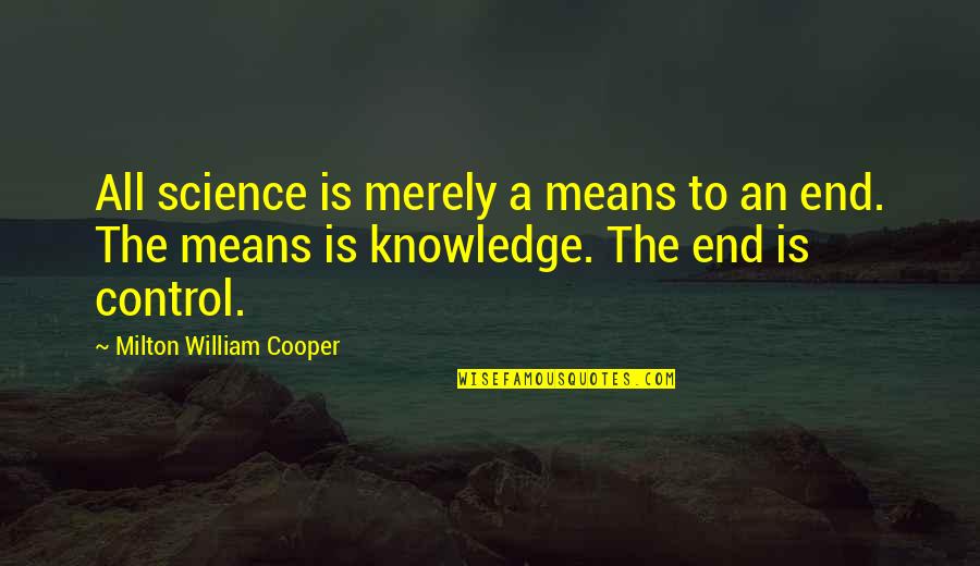 William Cooper Quotes By Milton William Cooper: All science is merely a means to an