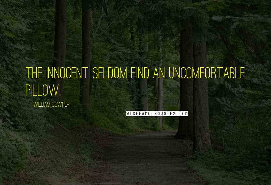 William Cowper quotes: The innocent seldom find an uncomfortable pillow.