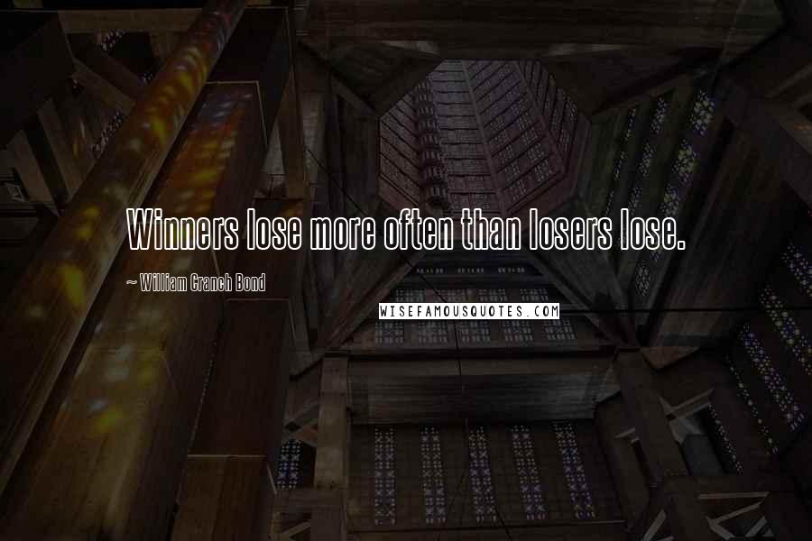 William Cranch Bond quotes: Winners lose more often than losers lose.