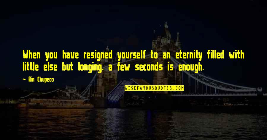 William D Revelli Quotes By Rin Chupeco: When you have resigned yourself to an eternity William D Revelli Quotes By Rin Chupeco: When you have resigned yourself to an eternity