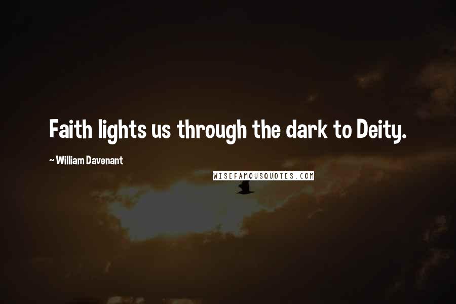 William Davenant quotes: Faith lights us through the dark to Deity.