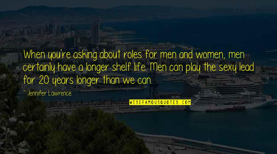 William Deane Quotes By Jennifer Lawrence: When you're asking about roles for men and William Deane Quotes By Jennifer Lawrence: When you're asking about roles for men and