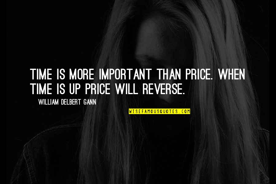 William Delbert Gann Quotes By William Delbert Gann: Time is more important than price. When time William Delbert Gann Quotes By William Delbert Gann: Time is more important than price. When time